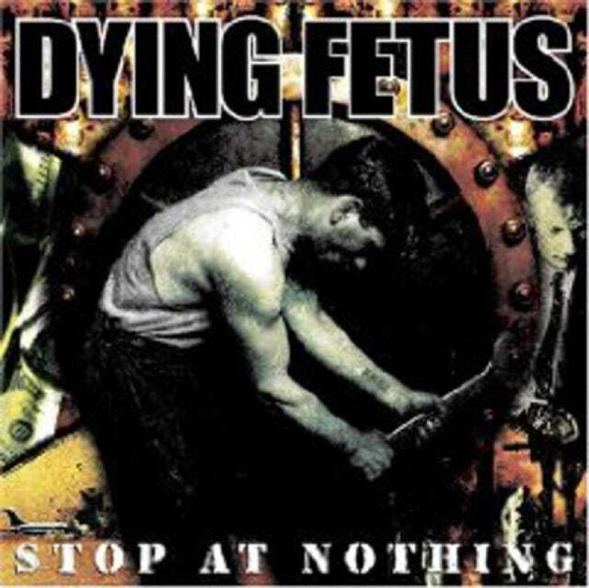 Dying Fetus Stop At Nothing CD