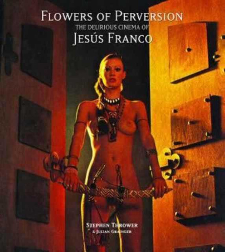 Flowers of Perversion The Delirious Cinema of Jesus Franco
