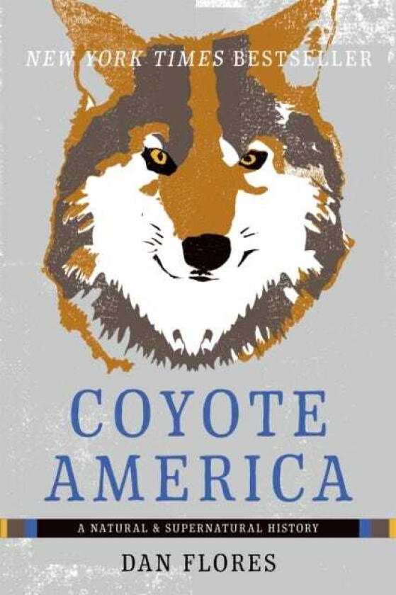 Coyote America A Natural and Supernatural History