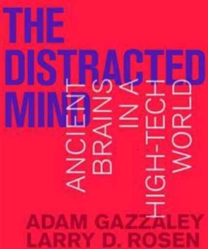 The Distracted Mind Ancient Brains in a HighTech World