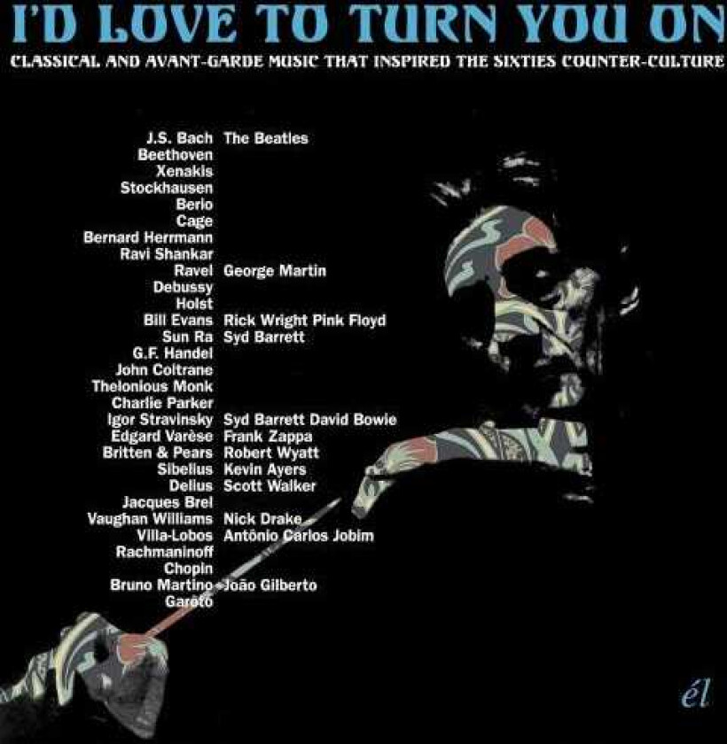 Diverse Artister, Diverse Klassisk I'd Love To Turn You On Classical & AvantGarde Music That Inspired The CounterCulture CD