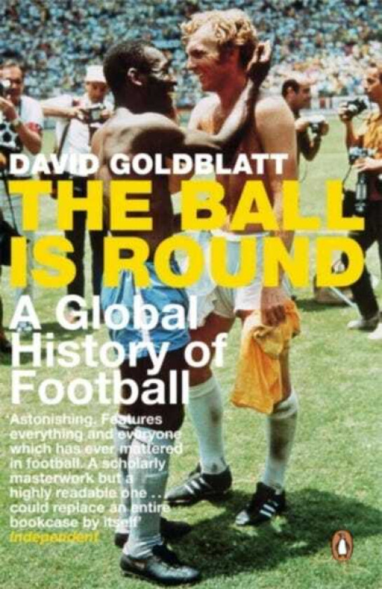 The Ball is Round A Global History of Football