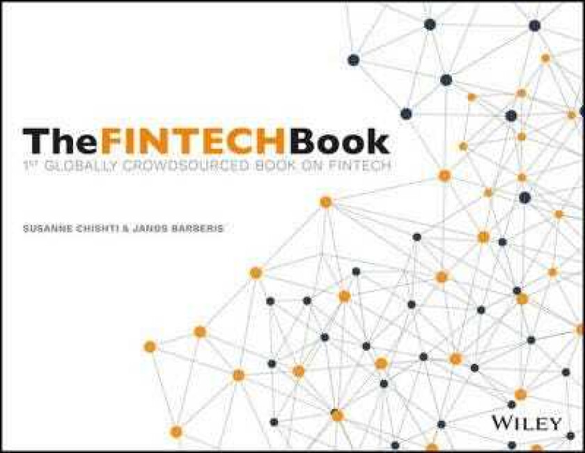 The FINTECH Book The Financial Technology Handbook for Investors, Entrepreneurs and Visionaries
