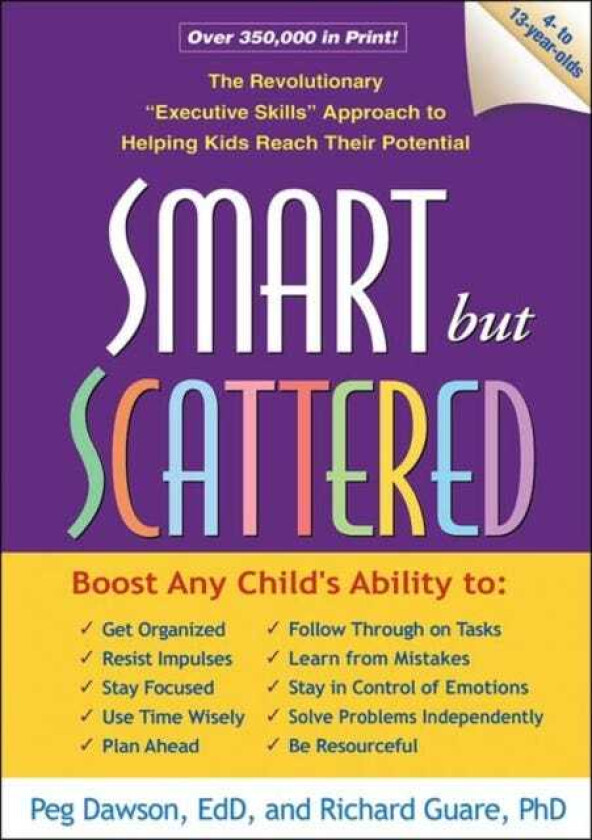 Smart but Scattered, First Edition  The Revolutionary "Executive Skills" Approach to Helping Kids Reach Their Potential