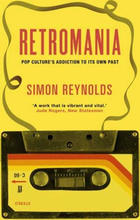 Retromania Pop Culture's Addiction to its Own Past
