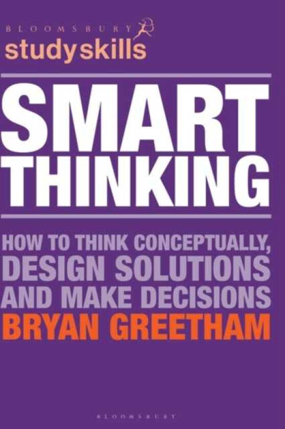 Smart Thinking  How to Think Conceptually, Design Solutions and Make Decisions