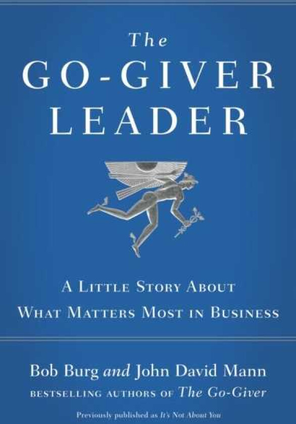 The GoGiver Leader A Little Story About What Matters Most in Business