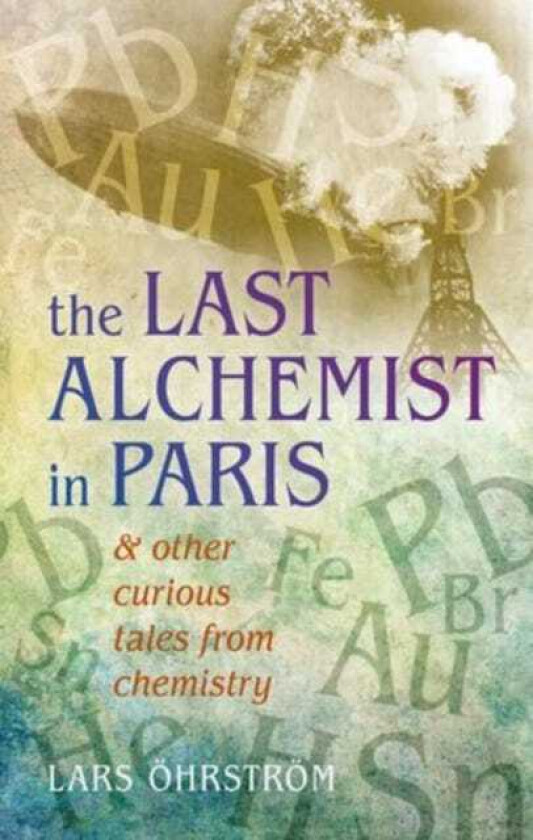 Curious Tales from Chemistry The Last Alchemist in Paris and Other Episodes