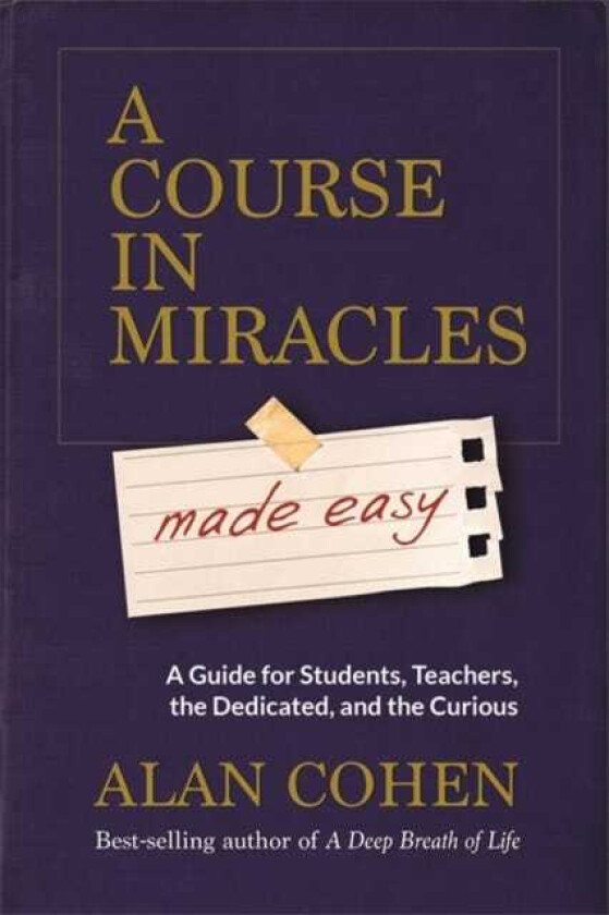 A Course in Miracles Made Easy Mastering the Journey from Fear to Love