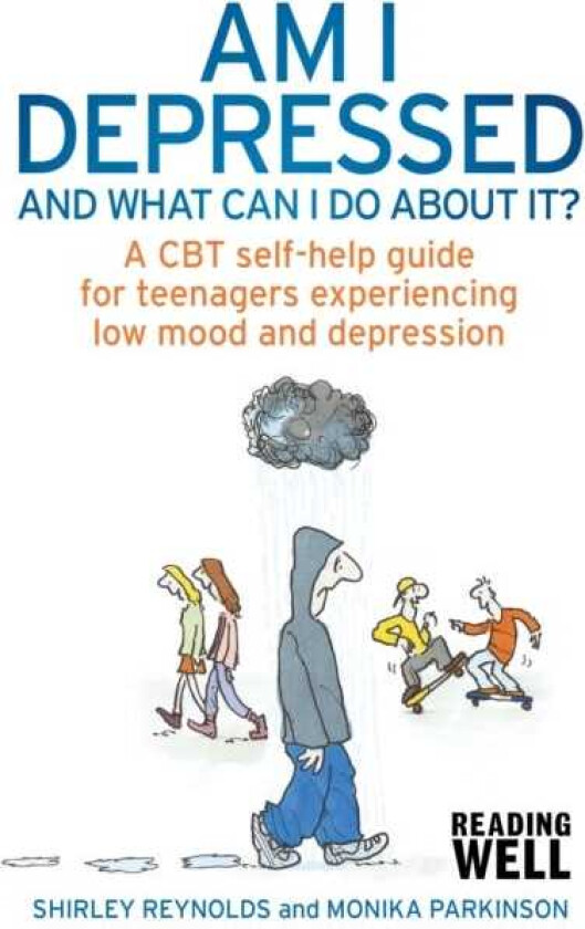 Am I Depressed And What Can I Do About It?  A CBT selfhelp guide for teenagers experiencing low mood and depression