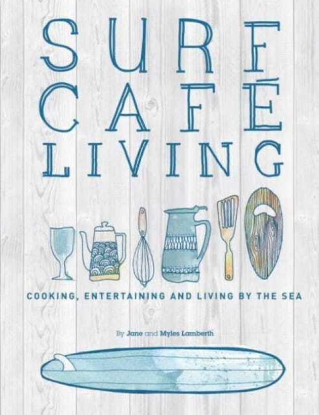 Surf Cafe Living Cooking, Entertaining and Living by the Sea