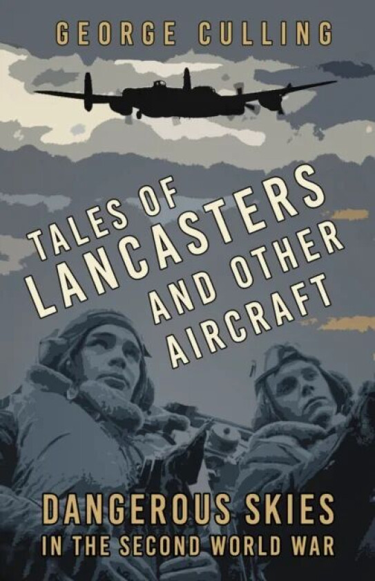 Tales of Lancasters and Other Aircraft av George Culling