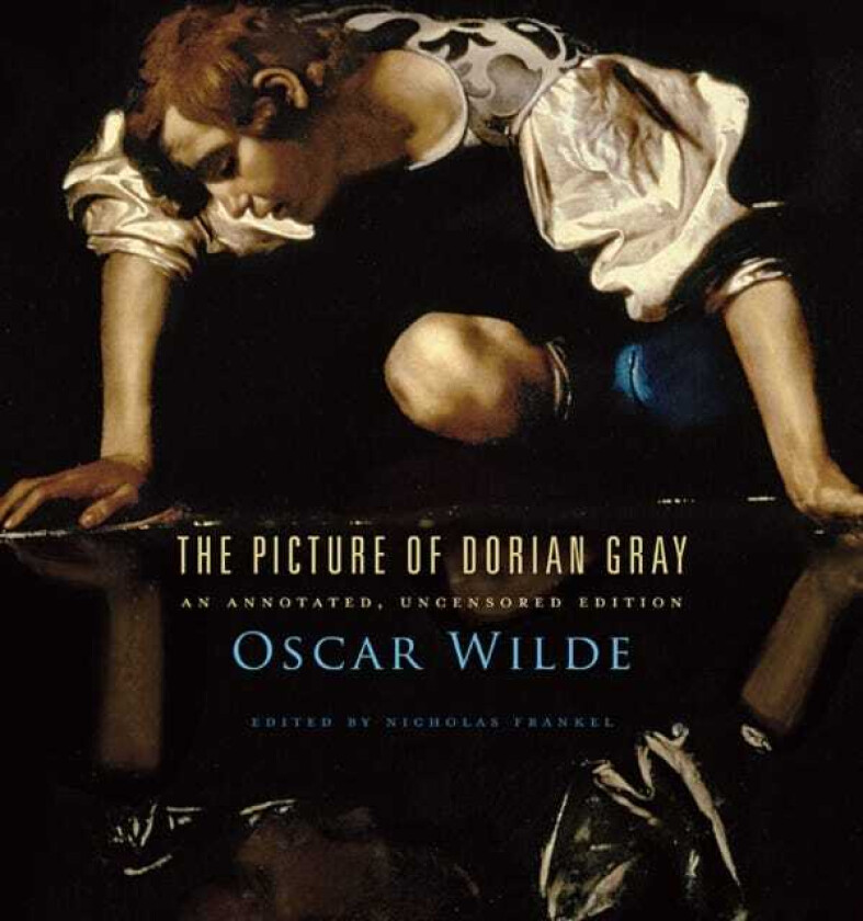 The Picture of Dorian Gray An Annotated, Uncensored Edition