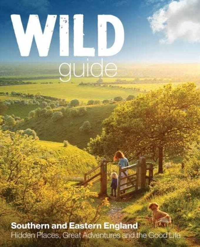 Wild Guide  London and Southern and Eastern England  Norfolk to New Forest, Cotswolds to Kent (Including London)