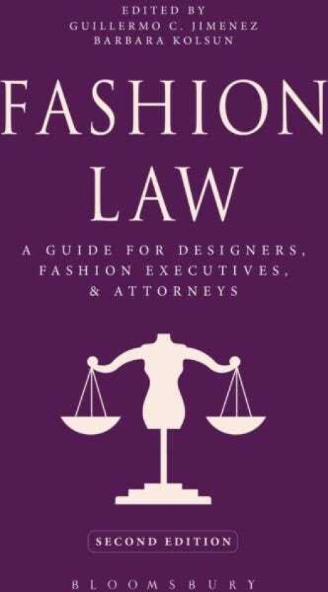 Fashion Law A Guide for Designers, Fashion Executives, and Attorneys