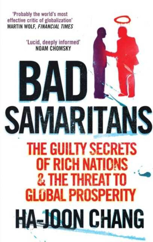Bad Samaritans The Guilty Secrets of Rich Nations and the Threat to Global Prosperity
