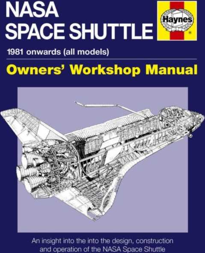 NASA Space Shuttle Owners' Workshop Manual An insight into the design, construction and operation of the NASA Space Shuttle