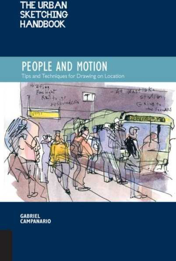 The Urban Sketching Handbook People and Motion Tips and Techniques for Drawing on Location
