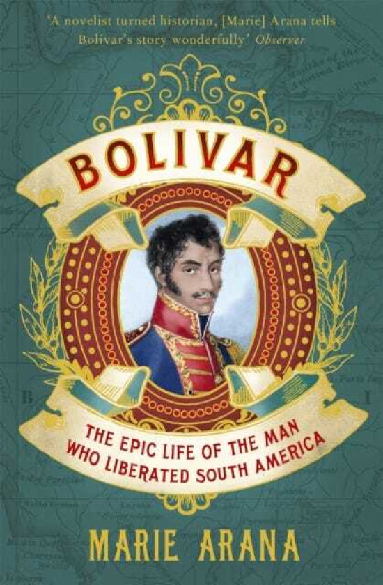 Bolivar The Epic Life of the Man Who Liberated South America