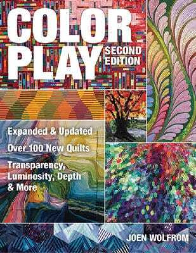 Color Play Expanded & Updated * Over 100 New Quilts * Transparency, Luminosity, Depth & More