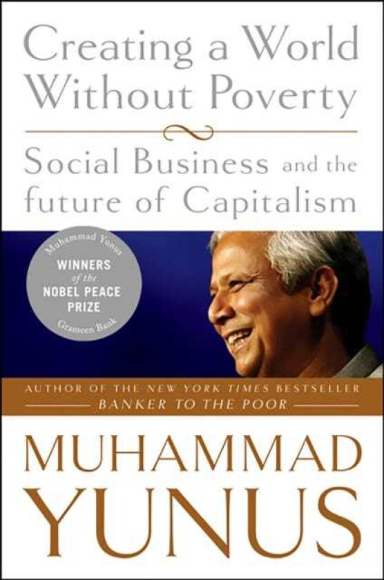 Creating a World Without Poverty Social Business and the Future of Capitalism