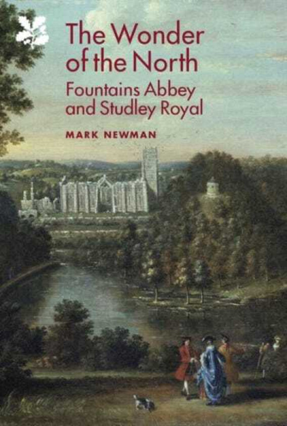 The Wonder of the North Fountains Abbey and Studley Royal