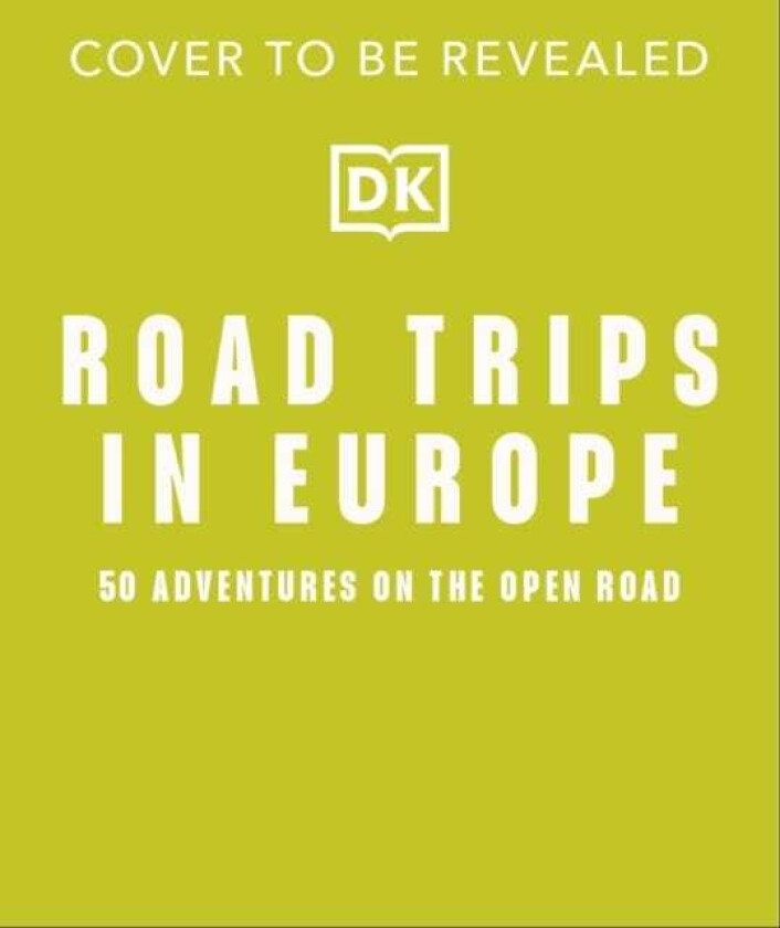 Road Trips in Europe 50 Adventures on the Open Road