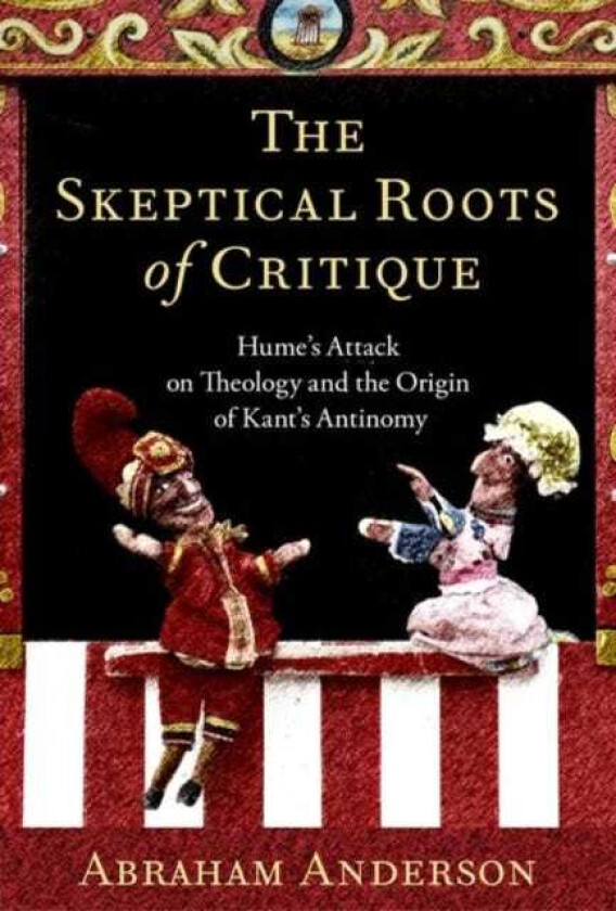 The Skeptical Roots of Critique Hume's Attack on Theology and the Origin of Kant's Antinomy