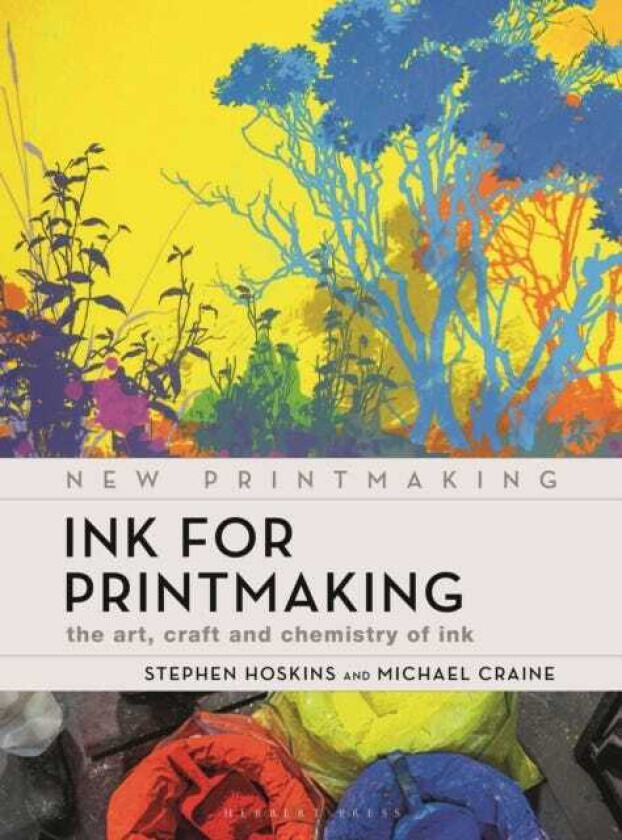 Ink for Printmaking The Art, Craft and Chemistry of Ink