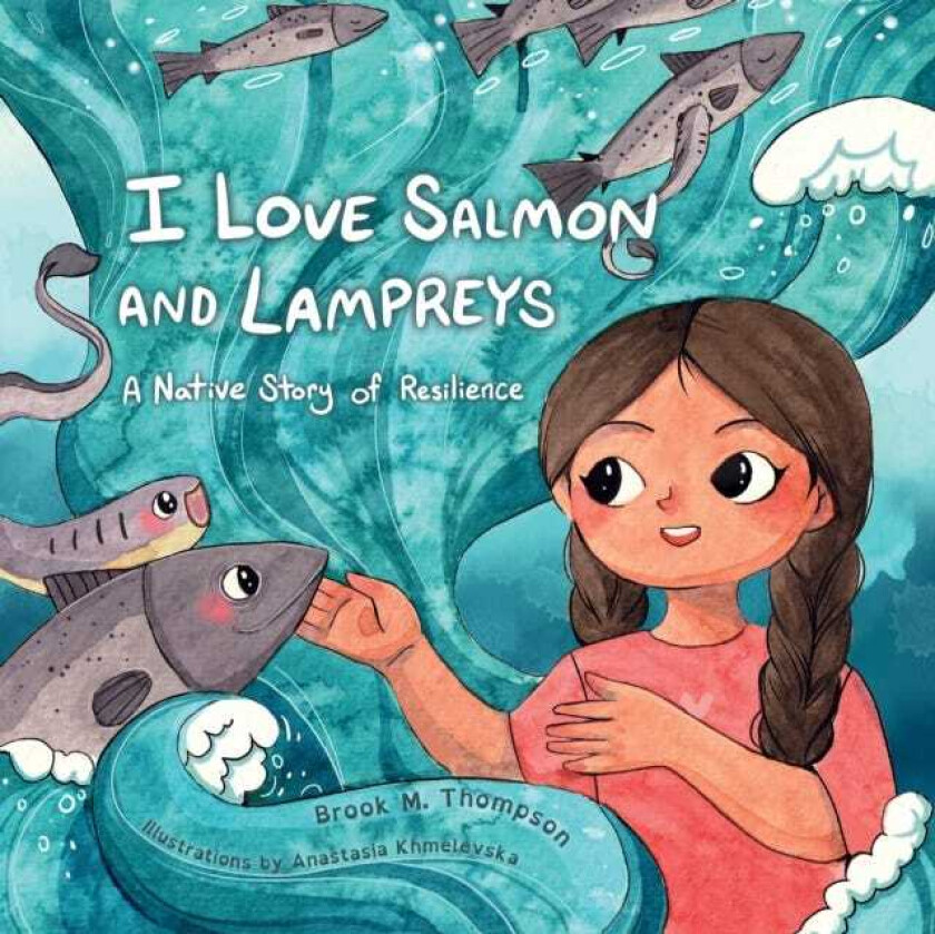 I Love Salmon and Lampreys  A Native Story of Resilience