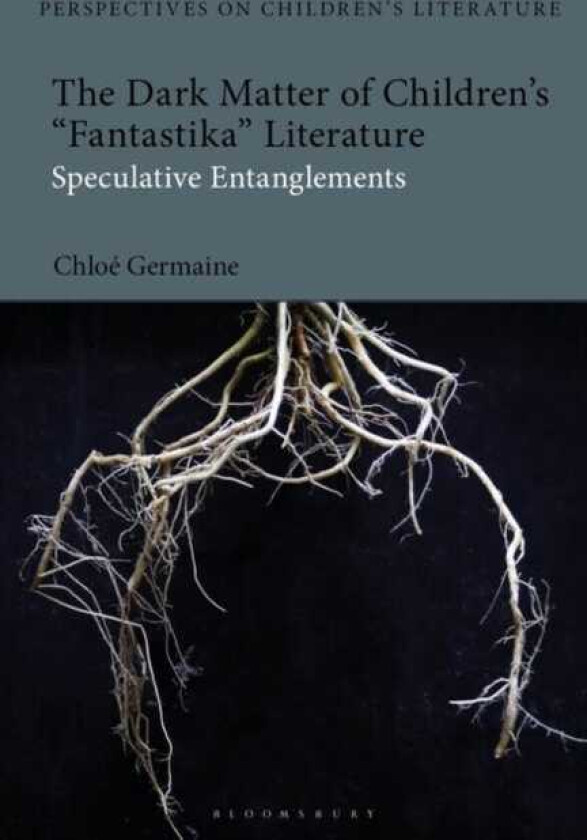 The Dark Matter of Children’s 'Fantastika' Literature Speculative Entanglements