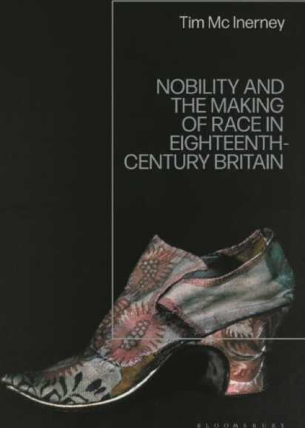 Nobility and the Making of Race in EighteenthCentury Britain