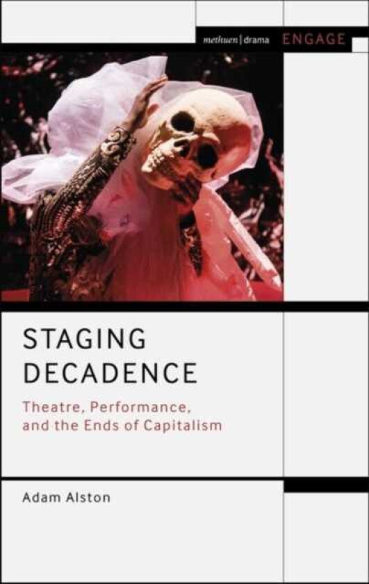 Staging Decadence Theatre, Performance, and the Ends of Capitalism