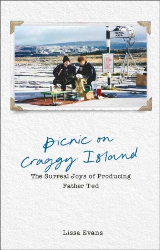 Picnic on Craggy Island The Surreal Joys of Producing Father Ted