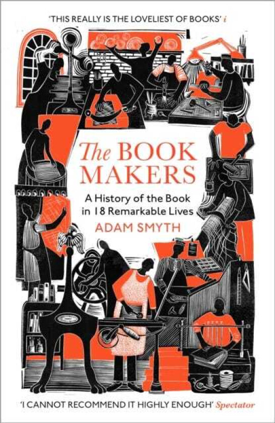 The BookMakers A History of the Book in 18 Remarkable Lives