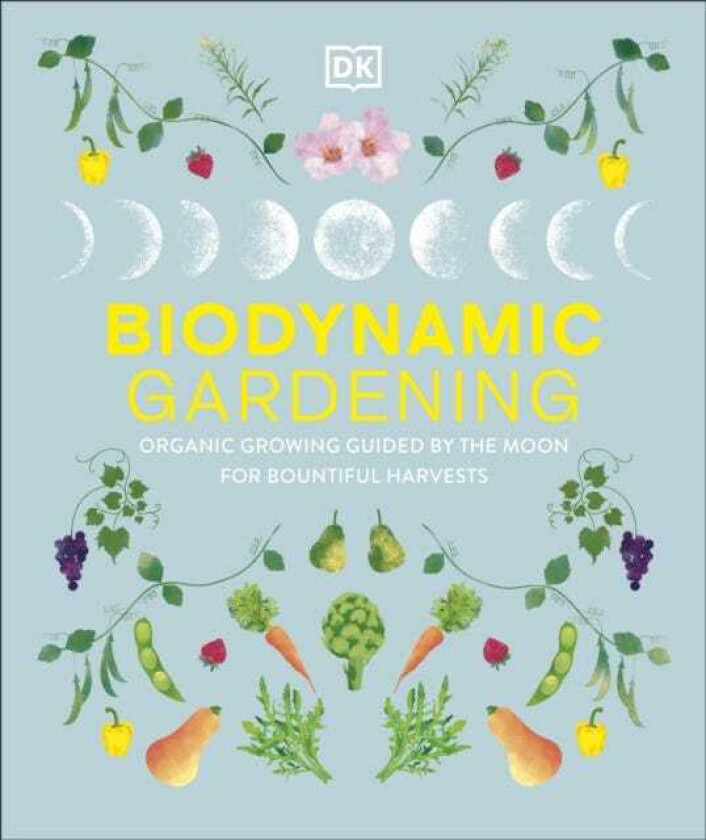 Biodynamic Gardening Organic Growing Guided by the Moon for Bountiful Harvests