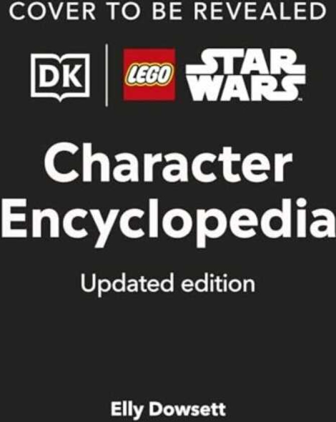 LEGO Star Wars Character Encyclopedia Updated Edition The Ultimate Guide to the Best 200 Minifigures from the LEGO Star Wars Galaxy; Comes with Exclusive Minifigure
