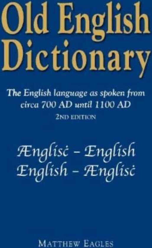 Old English Dictionary The English language as spoken from circa 700 AD until 1100 AD