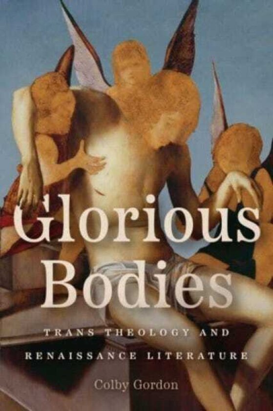 Glorious Bodies Trans Theology and Renaissance Literature