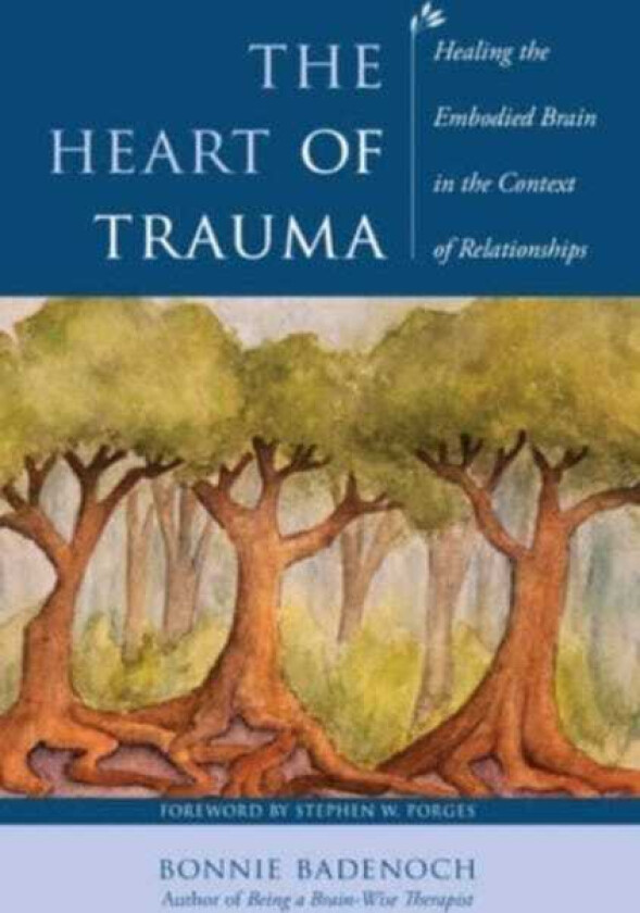 The Heart of Trauma Healing the Embodied Brain in the Context of Relationships