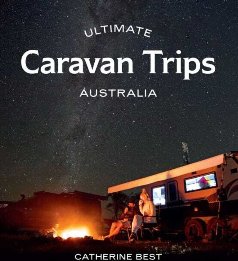 Ultimate Caravan Trips: Australia