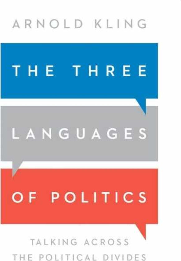 The Three Languages of Politics Talking Across the Political Divides