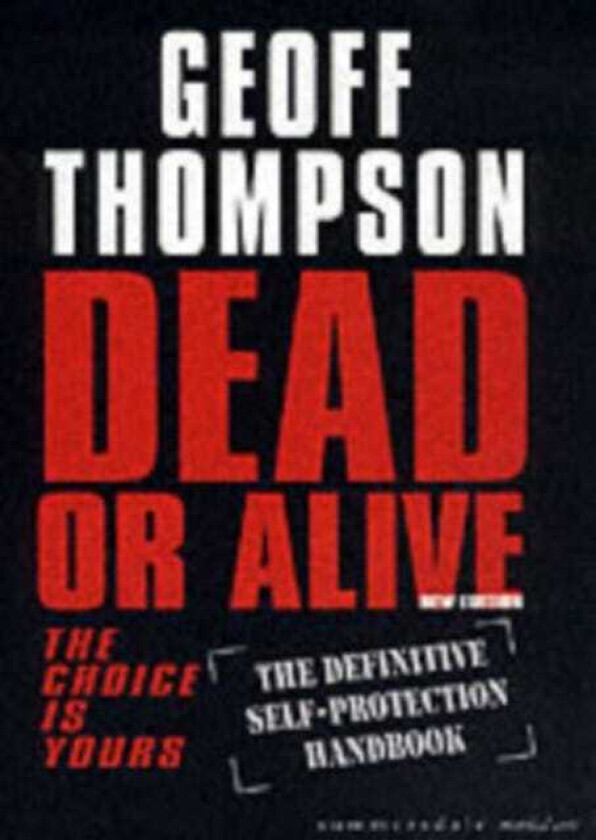 Dead or Alive The Choice is Yours The Definitive Selfprotection Handbook