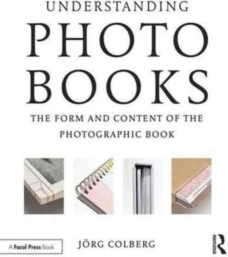 Understanding Photobooks The Form and Content of the Photographic Book