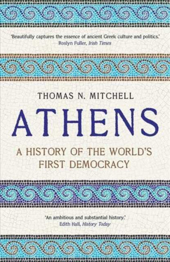 Athens A History of the World's First Democracy