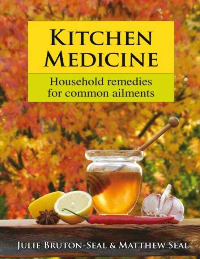 Kitchen Medicine Household remedies for common ailments