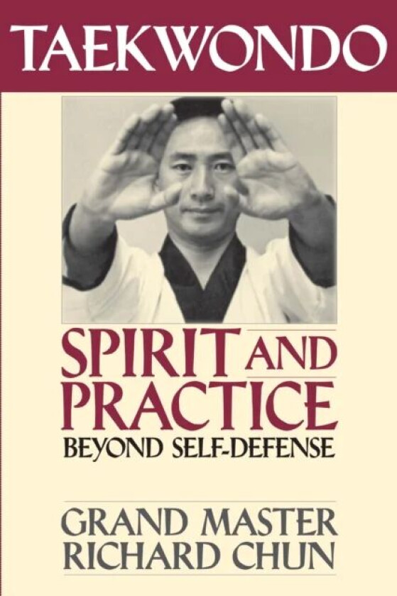 Taekwondo Spirit and Practice av Richard Chun
