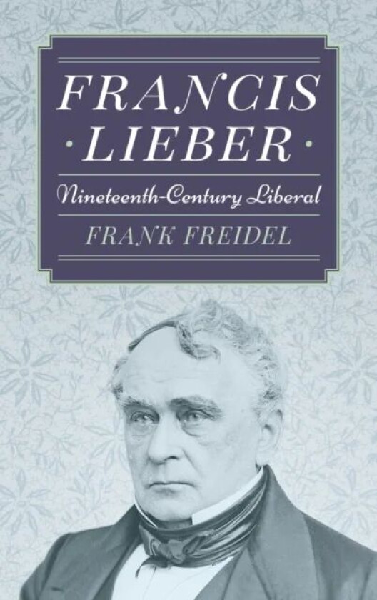 Francis Lieber av Prof Frank PH.D. Freidel