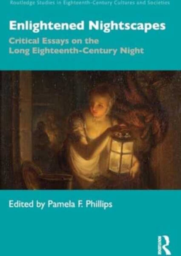 Enlightened Nightscapes Critical Essays on the Long EighteenthCentury Night