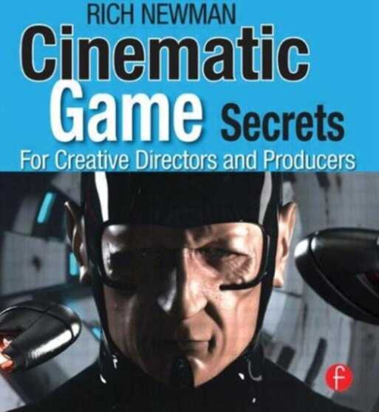 Cinematic Game Secrets for Creative Directors and Producers Inspired Techniques From Industry Legends